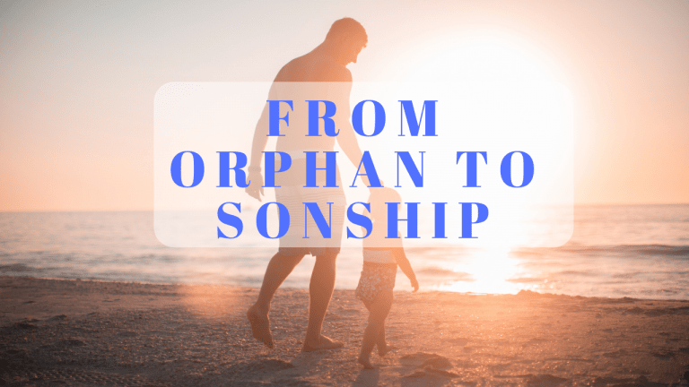 From Orphan to Sonship